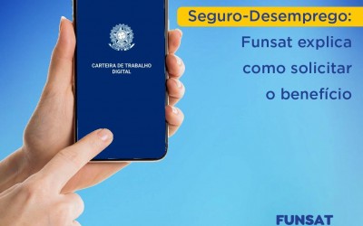 Seguro-Desemprego: Funsat explica como solicitar o benefício.