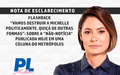 FLASHBACK – “VAMOS DESTRUIR A MICHELLE POLITICAMENTE, QUIÇÁ DE OUTRAS FORMAS”: SOBRE A “NÃO-NOTÍCIA” PUBLICADA HOJE EM UMA COLUNA DO METRÓPOLES.