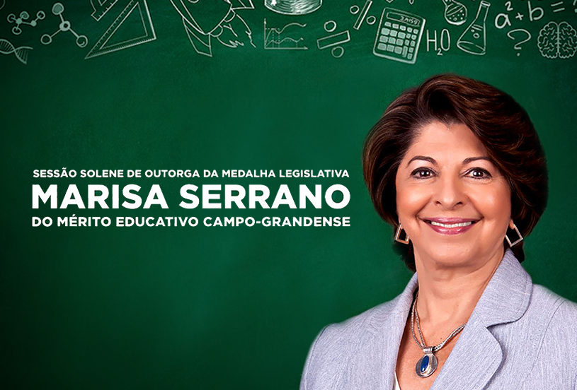 Sessão Solene nesta 4ª outorga a Medalha Legislativa “Marisa Serrano” do Mérito Educativo Campo-grandense.