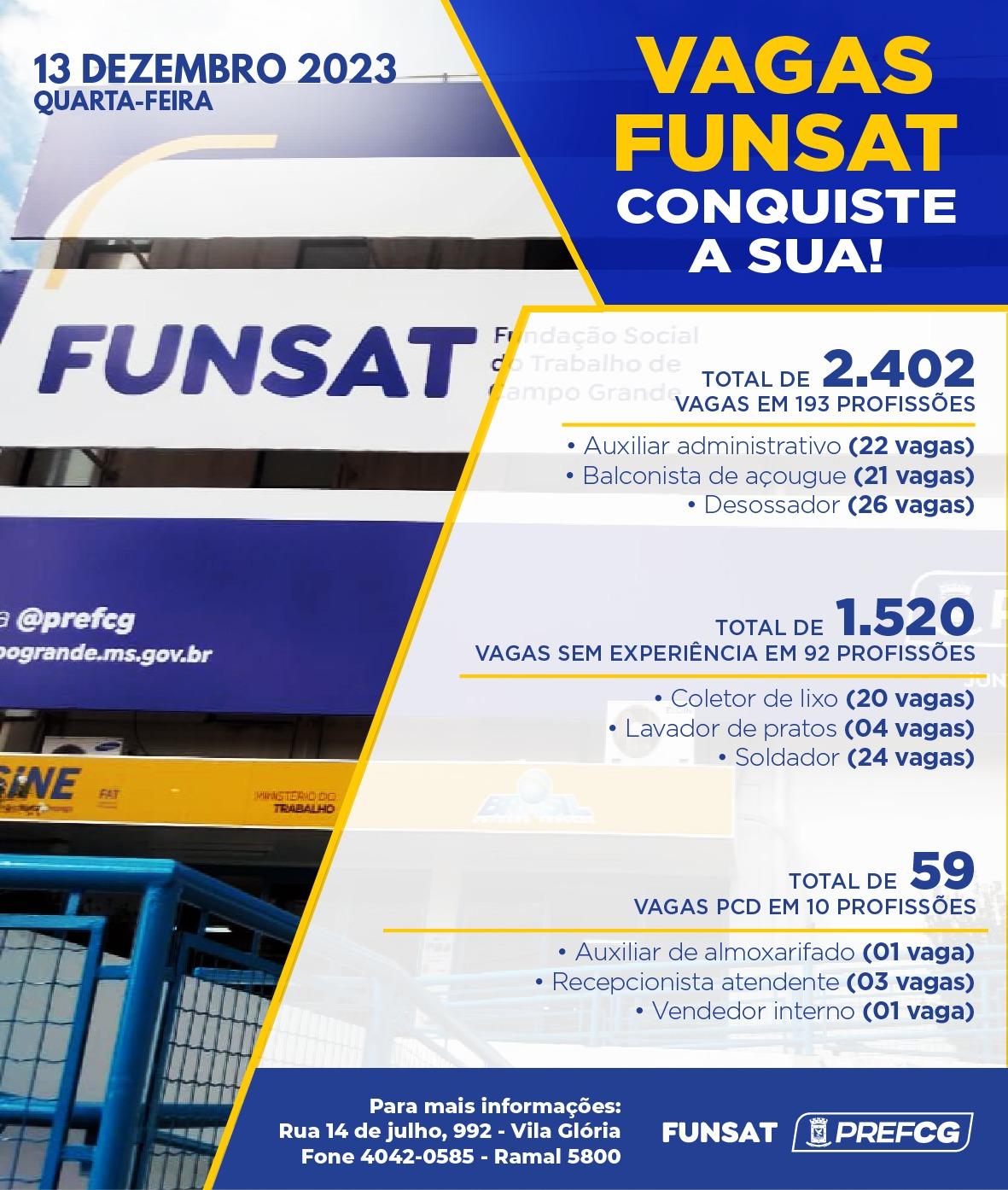 Funsat anuncia 2,4 mil vagas de emprego em 252 empresas nesta quarta-feira. Funsat anuncia 2,4 mil vagas de emprego em 252 empresas nesta quarta-feira.