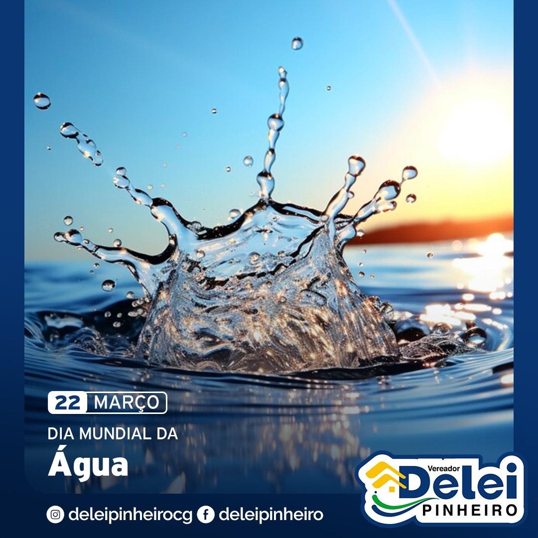 No dia da Água: Vereador Delei alerta para conservação e cuidados .