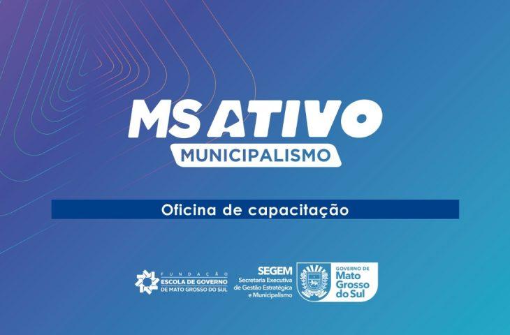 Capacitação da terceira fase do MS Ativo Municipalismo começa nesta semana. Capacitação da terceira fase do MS Ativo Municipalismo começa nesta semana.