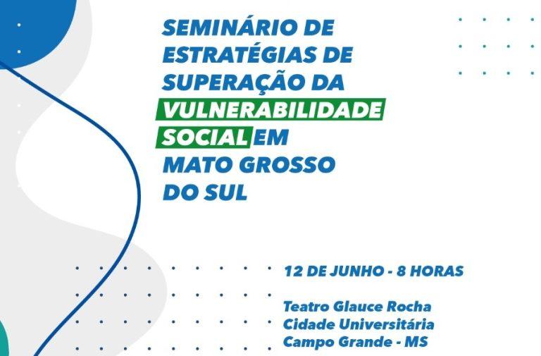 Seminário para debater estratégia de superação da vulnerabilidade social no MS acontece dia 12.